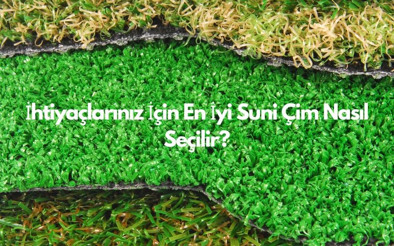 İhtiyaçlarınız İçin En İyi Suni Çim Nasıl Seçilir